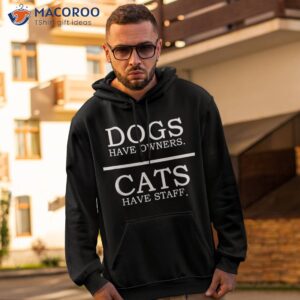 dogs have owners cats staff funny pet dog cat shirt hoodie 2