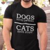 Dogs Have Owners – Cats Staff Funny Pet Dog Cat Shirt