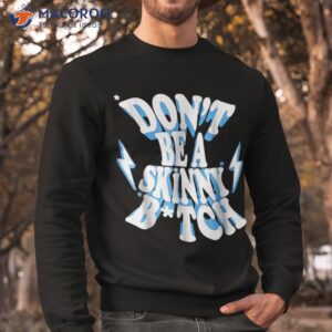 don t be a skinny bitch funny gymer fitness gym shirt sweatshirt