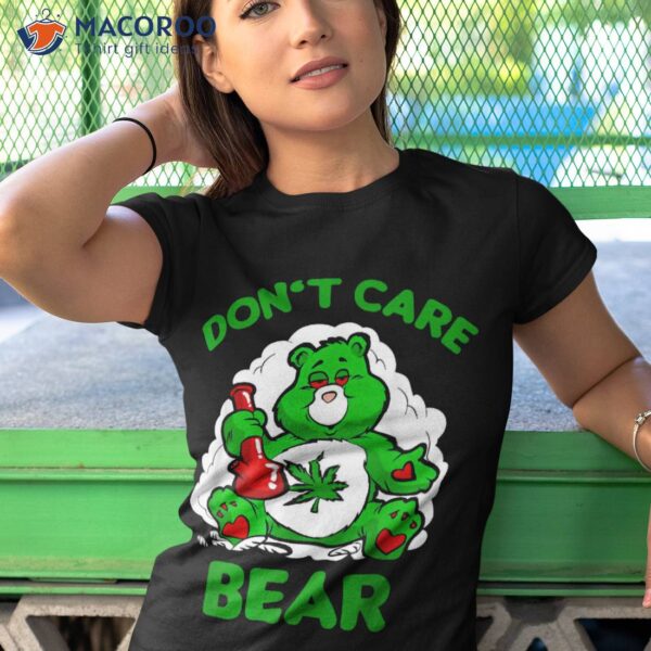 Don’t Care Weed Bear Shirt