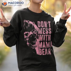 don t mess with mama bear funny family matching mom mommy shirt sweatshirt 2