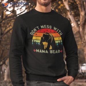 don t mess with mama bear funny family matching mom mommy shirt sweatshirt