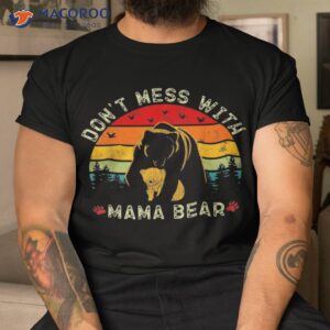 Don’t Mess With Mama Bear Funny Family Matching Mom Mommy Shirt