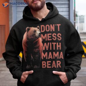don t mess with mama bear funny mother s day shirt hoodie