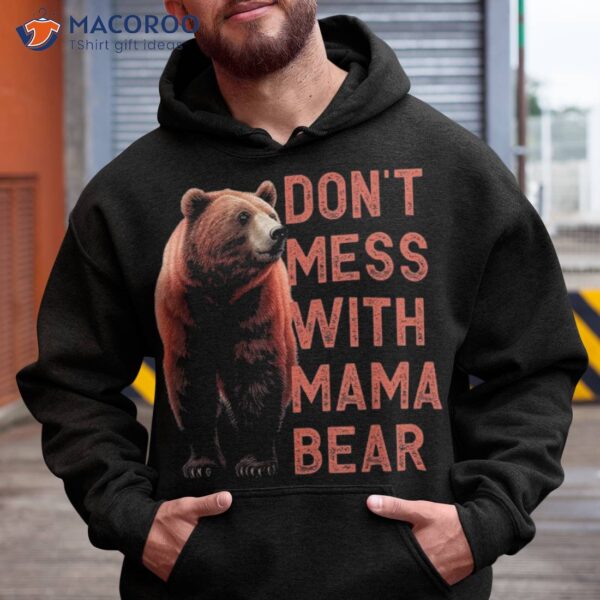 Don’t Mess With Mama Bear Funny Mother’s Day Shirt