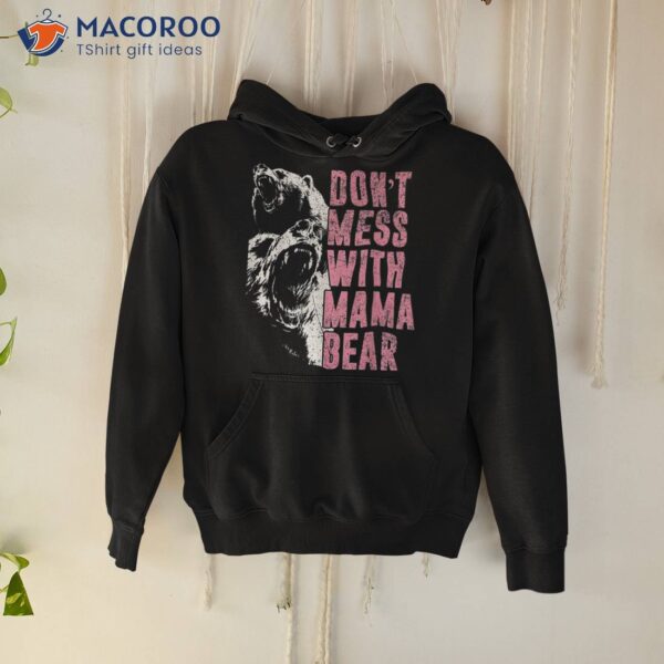 Don’t Mess With Mama Bear Funny Shirt