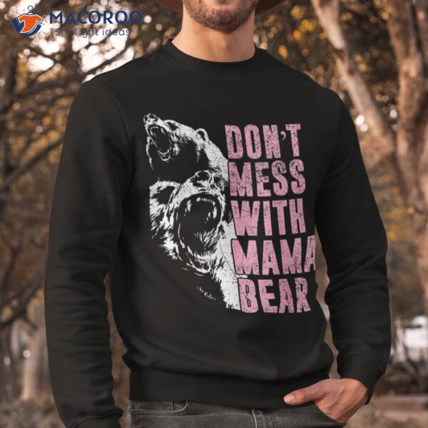 Don’t Mess With Mama Bear Funny Shirt