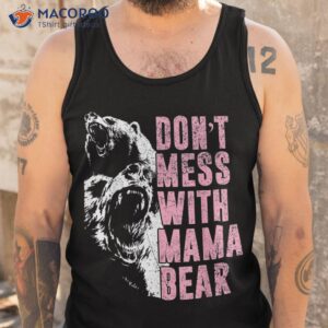 don t mess with mama bear funny shirt tank top