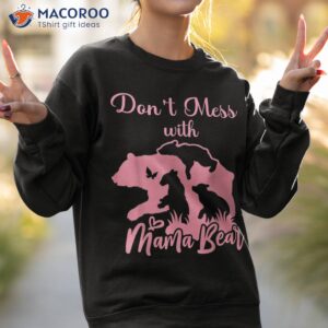 don t mess with mama bear mom sayings funny shirt sweatshirt 2