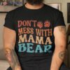 Don’t Mess With Mama Bear New Mom Mother’s Day Birthday Shirt