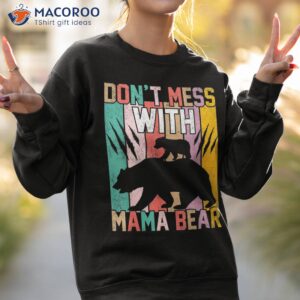 don t mess with mama bear retro funny mothers day mom shirt sweatshirt 2