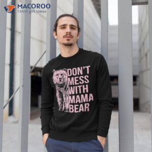 don t mess with mama bear shirt sweatshirt 1 2