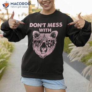 don t mess with mama bear shirt sweatshirt 6