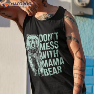 don t mess with mama bear shirt tank top 1 2