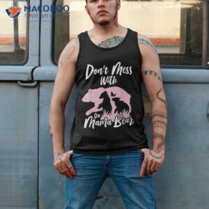 don t mess with mama bear shirt tank top 2 1