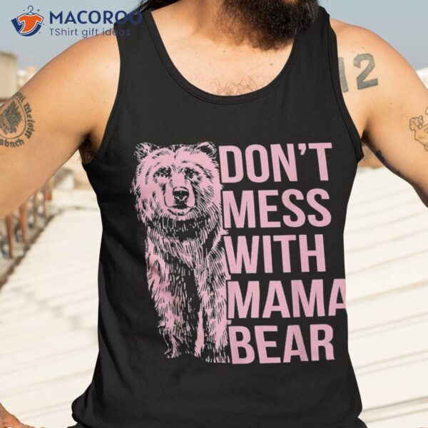 Don’t Mess With Mama Bear Shirt