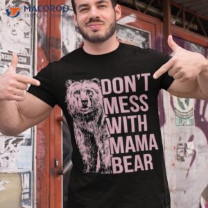 don t mess with mama bear shirt tshirt 1 2