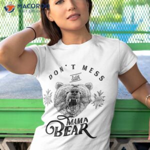 don t mess with mama bear shirt tshirt 1 5