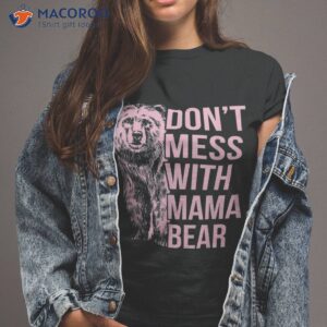 don t mess with mama bear shirt tshirt 2