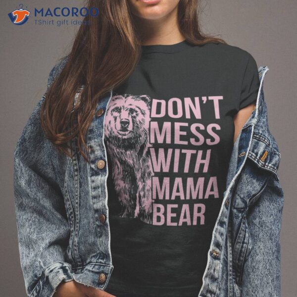 Don’t Mess With Mama Bear Shirt