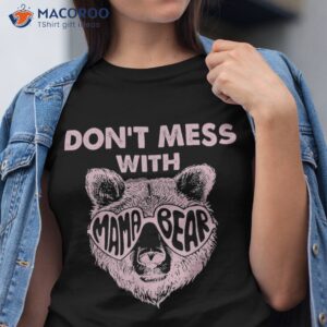 don t mess with mama bear shirt tshirt 5