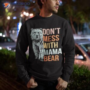 don t mess with mama bear vintage mom mommy mother s day shirt sweatshirt 6