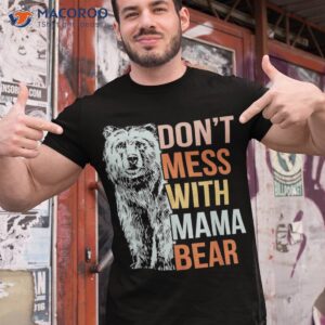 don t mess with mama bear vintage mom mommy mother s day shirt tshirt 1 5