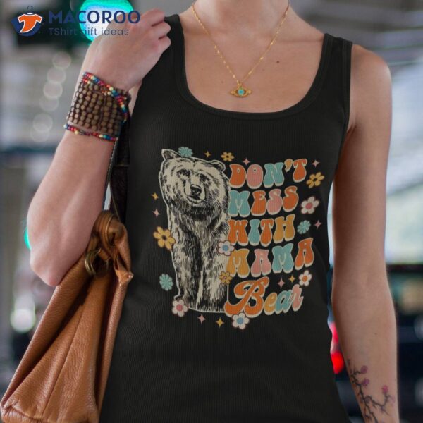 Don’t That Mess With Mama Bear Groovy Mom Life Mother&acirc;€™s Day Shirt