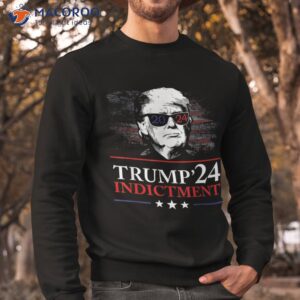 donald trump indictment 2024 shirt sweatshirt