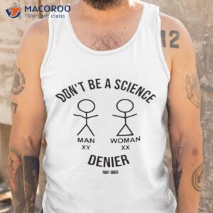 dont be a science man woman denier shirt tank top