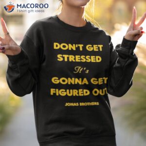 dont get stressed its gonna get figured out shirt sweatshirt 2