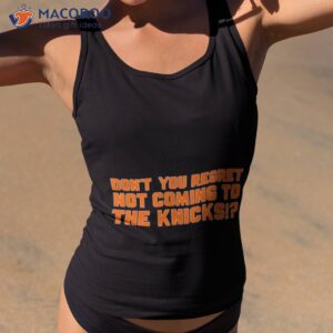 dont you regret not coming to the knicks t shirt tank top 2