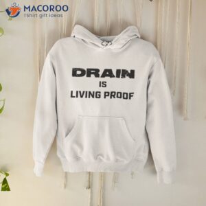 Drain Living Proof 2023 Text Shirt