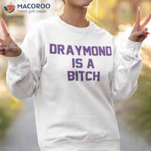 draymond is a bitch shirt sweatshirt 2