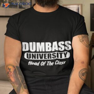 Dumbass University Head Of The Class Shirt