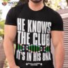 E Knows The Club It’s In His Dna Shirt