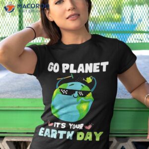 earth day shirt go planet it s your tshirt 1