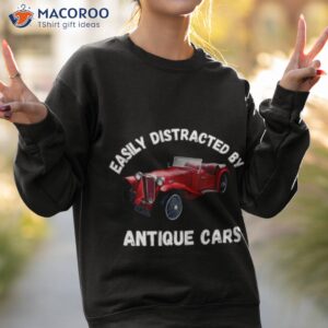 easily distracted by antique cars car collector shirt sweatshirt 2