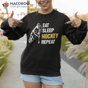 eat sleep hockey repeat ice shirt sweatshirt