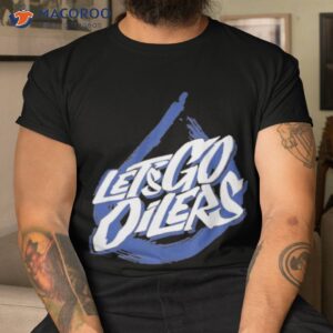 edmonton oilers lets go oilers shirt tshirt