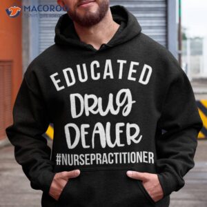 educated drug dealer funny nurse practitioner graduation np shirt hoodie