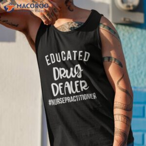 educated drug dealer funny nurse practitioner graduation np shirt tank top 1