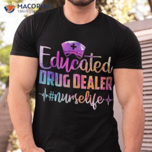Educated Drug Dealer Nurse Life Funny Heart Beat Shirt