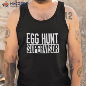 egg hunt supervisor shirt cool presents for dad tank top