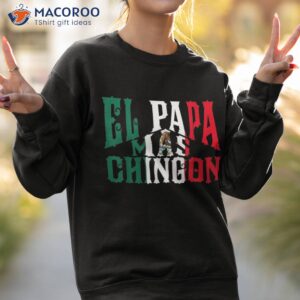 el papa mas chingon funny spanish dad shirt sweatshirt 2