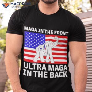 Elephant Trump Maga In The Front Ultra Maga In The Back Shirt