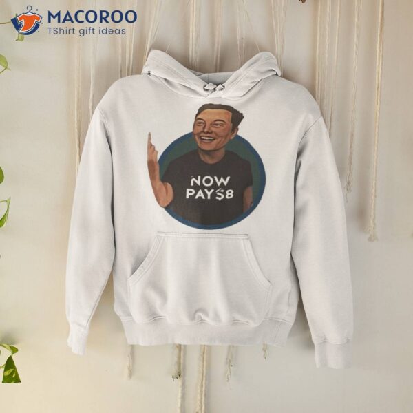 Elon Musk Now Pay 8 Shirt