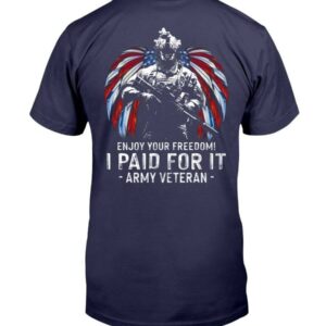 Enjoy Your Freedom I Paid For It Army Veteran Shirt