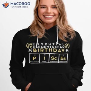 essential elets of my birthday pisces science gifts shirt hoodie 1