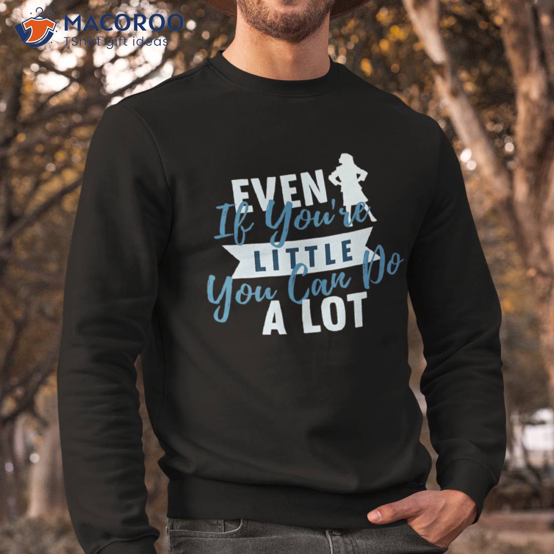 Even If You’re Little You Can Do A Lot Shirt Even If You’re Little You Can Do A Lot Shirt